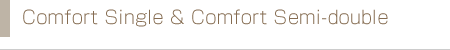 Comfort Single & Comfort Semi-double